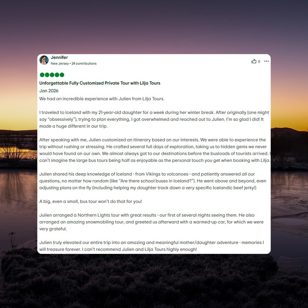 We had an incredible experience with Julien from Lilja Tours. I traveled to Iceland with my 21-year-old daughter for a week during her winter break. After originally (one might say "obsessively"), trying to plan everything, I got overwhelmed and reached out to Julien. I'm so glad I did! It made a huge different in our trip. After speaking with me, Julien customized an itinerary based on our interests. We were able to experience the trip without rushing or stressing. He crafted several full days of exploration, taking us to hidden gems we never would have found on our own. We almost always got to our destinations before the busloads of tourists arrived. I can't imagine the large bus tours being half as enjoyable as the personal touch you get when booking with Lilja. Julien shared his deep knowledge of Iceland - from Vikings to volcanoes - and patiently answered all our questions, no matter how random (like "Are there school buses in Iceland?"). He went above and beyond, even adjusting plans on the fly (including helping my daughter track down a very specific Icelandic beef jerky!) A big, even a small, bus tour won't do that for you! Julien arranged a Northern Lights tour with great results - our first of several nights seeing them. He also arranged an amazing snowmobiling tour, and greeted us afterward with a warmed-up car, for which we were very grateful. Julien truly elevated our entire trip into an amazing and meaningful mother/daughter adventure - memories I will treasure forever. I can't recommend Julien and Lilja Tours highly enough!